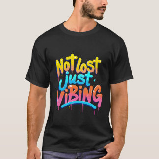Not Lost, Just Vibing–Graffiti-Style Aesthetic Des T-Shirt