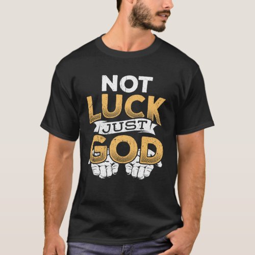 Not luck just god  missionary worship scripture re T_Shirt