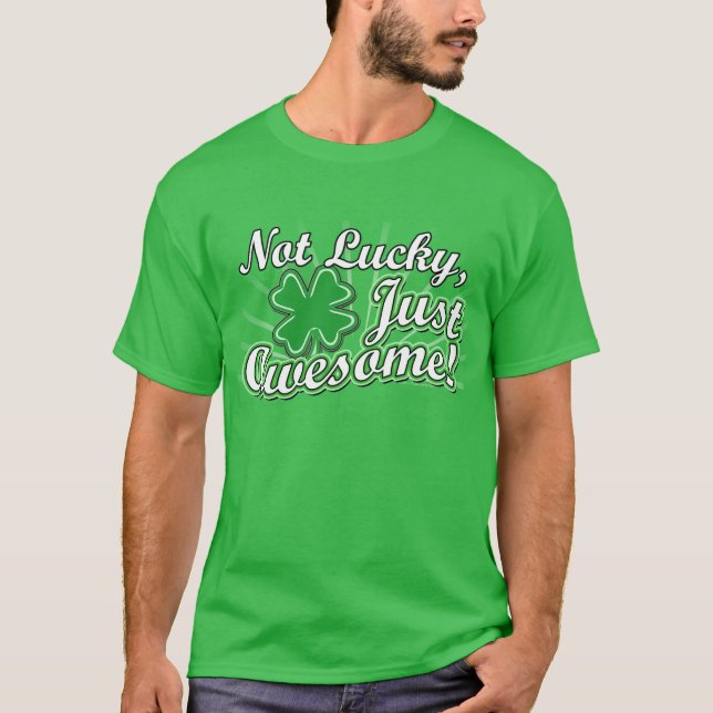 Not Lucky, Just Awesome Funny St Patricks Day T-Shirt (Front)