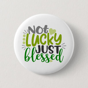 Not Lucky Just Blessed Button