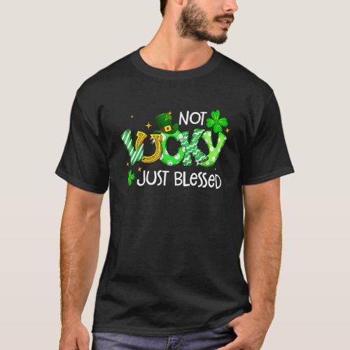 Not Lucky Just Blessed Cute St Patricks Day Irish T_Shirt
