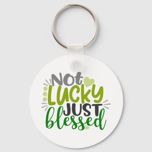 Not Lucky Just Blessed Keychain