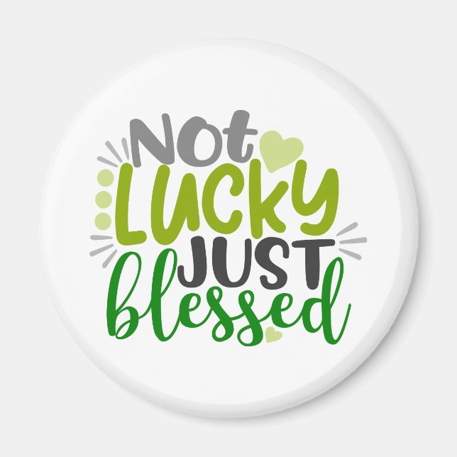 Not Lucky Just Blessed Magnet (Front)