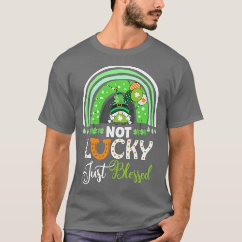 Not Lucky Just Blessed Rainbow Gnome Clover St Pat T_Shirt