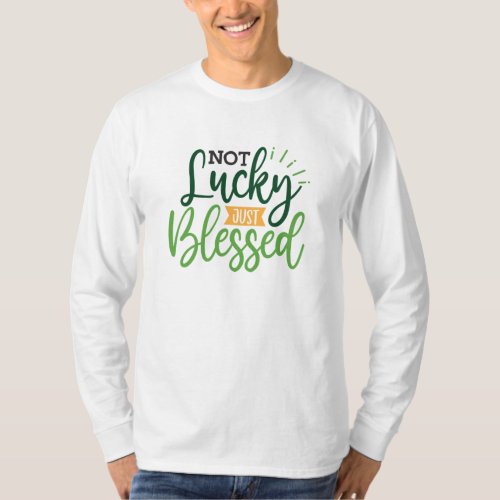 Not Lucky Just Blessed Saint Patricks Day Saint  T_Shirt