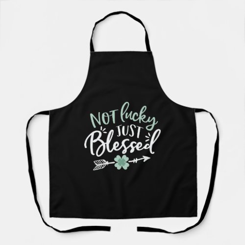 Not Lucky Just Blessed St Patricks Day Apron