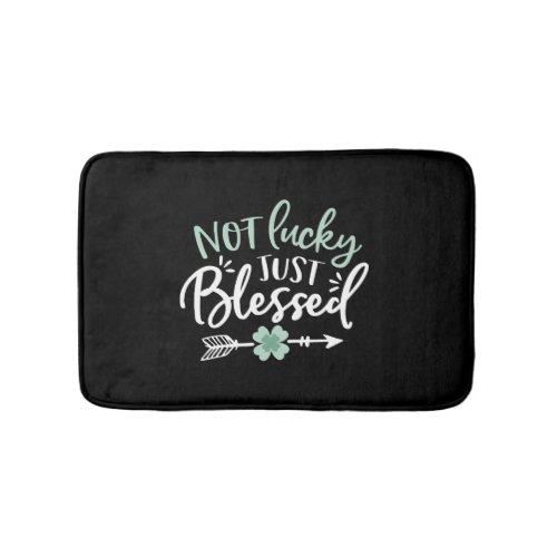 Not Lucky Just Blessed St Patricks Day Bath Mat