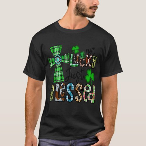 Not Lucky Just Blessed St Patricks Day Christian  T_Shirt