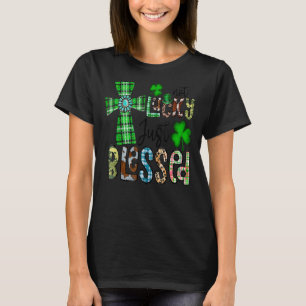 Not Lucky Just Blessed St Patrick's Day Christian T-Shirt