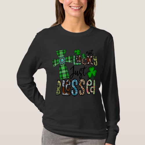 Not Lucky Just Blessed St Patricks Day Christian  T_Shirt
