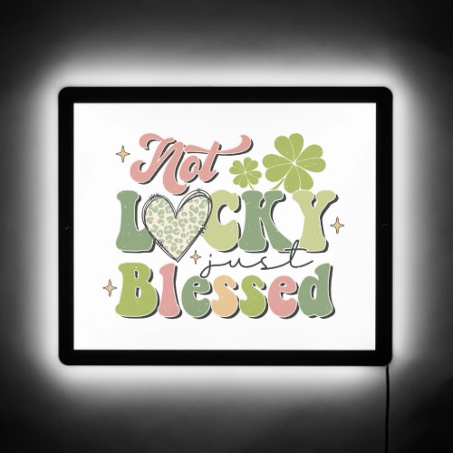 Not Lucky Just Blessed St Patricks Day   LED Sign