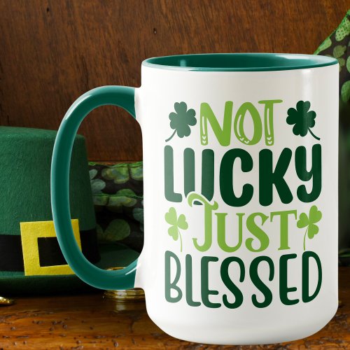 Not Lucky Just Blessed St Patricks Day Mug