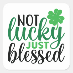 Not Lucky Just Blessed St Patrick's Day Square Sticker