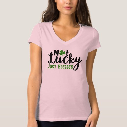 Not Lucky Just Blessed  St Patricks Day T_Shirt