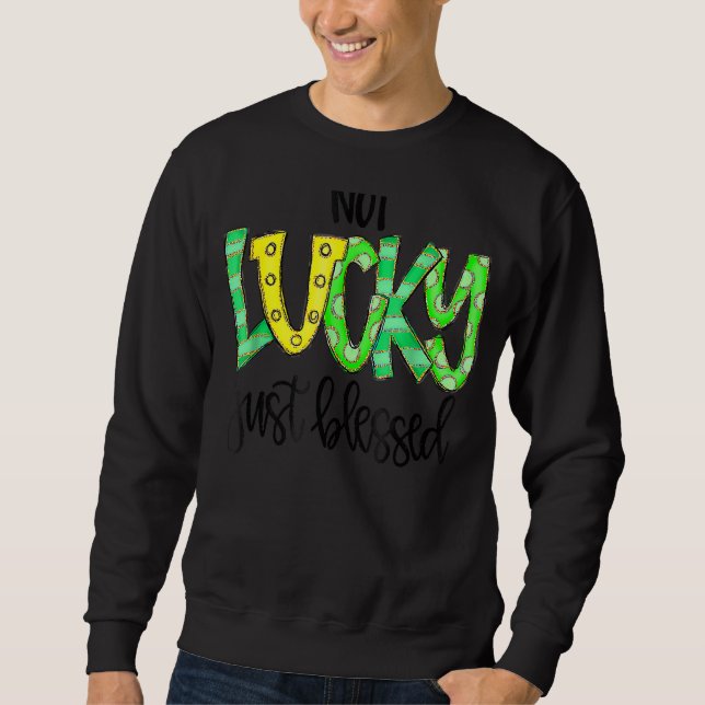Not Lucky Just Blessed With Horse Shoe St Patrick  Sweatshirt (Front)