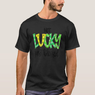Not Lucky Just Blessed With Horse Shoe St Patrick T-Shirt
