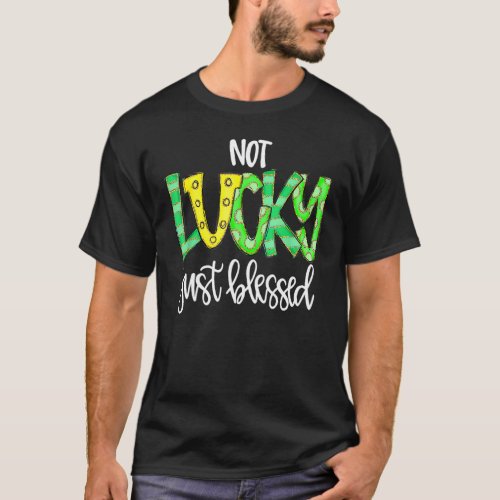 Not Lucky Just Blessed With Horse Shoe St Patrick  T_Shirt