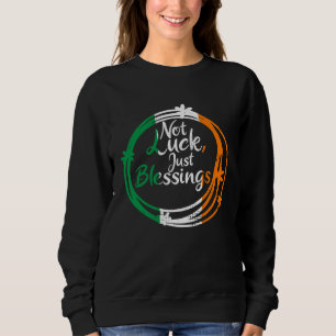 Not Lucky Just Blessings St Patricks Day Irish Fla Sweatshirt