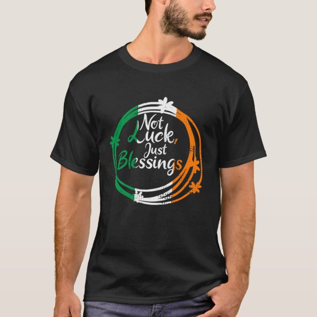 Not Lucky Just Blessings St Patricks Day Irish Fla T-Shirt (Front)