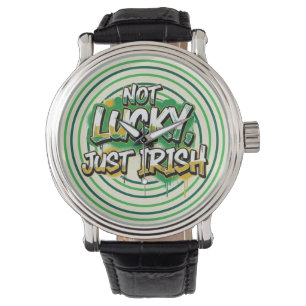 Not Lucky Just Irish St. Patrick's Day Watch