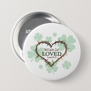 NOT LUCKY JUST LOVED Christian St. Patrick's Day Button