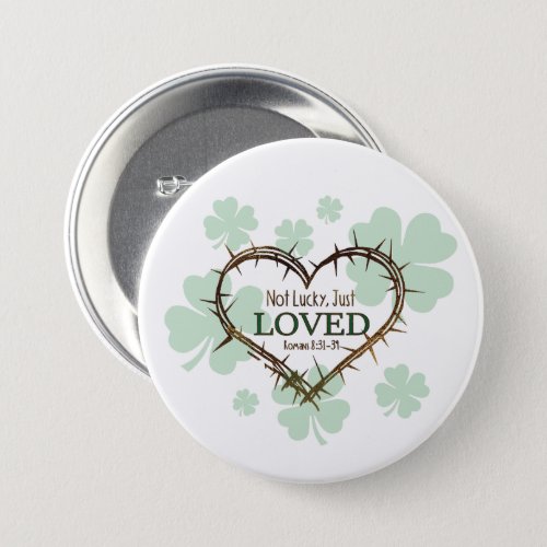 NOT LUCKY JUST LOVED Christian St Patricks Day Button