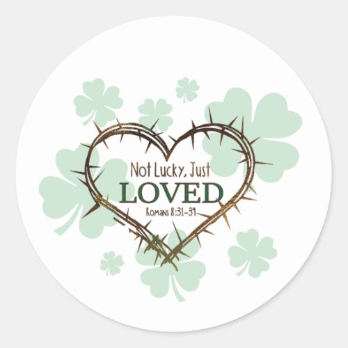 NOT LUCKY JUST LOVED Christian St Patricks Day Classic Round Sticker