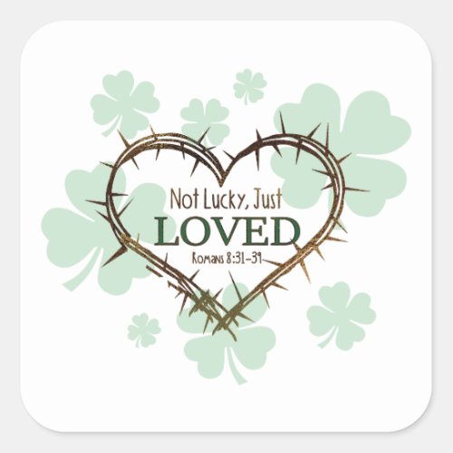 NOT LUCKY JUST LOVED Christian St Patricks Day Square Sticker