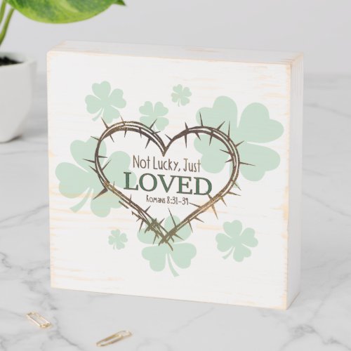 NOT LUCKY JUST LOVED Christian St Patricks Day Wooden Box Sign