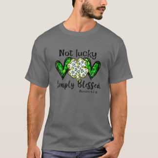 Not Lucky Simple Blessed St.Patricks Day Faith Chr T-Shirt