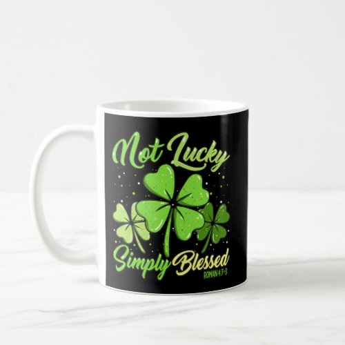 Not Lucky Simply Blessed Christian Shamrock St Pat Coffee Mug