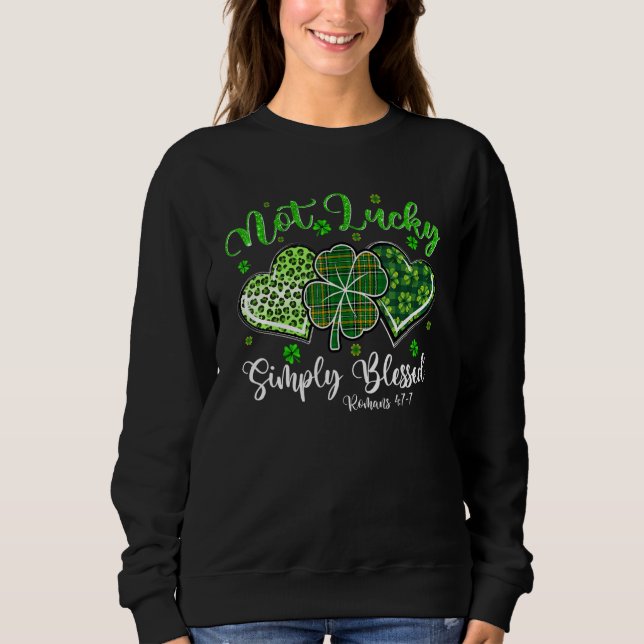 Not Lucky Simply Blessed Christian Shamrock St Pat Sweatshirt (Front)