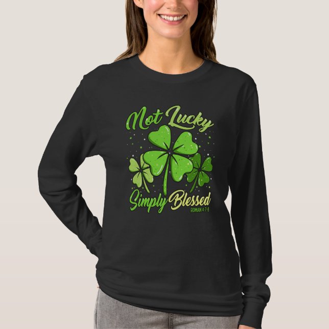 Not Lucky Simply Blessed Christian Shamrock St Pat T-Shirt (Front)