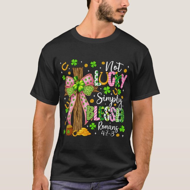 Not Lucky Simply Blessed Christian Shamrock St Pat T-Shirt (Front)