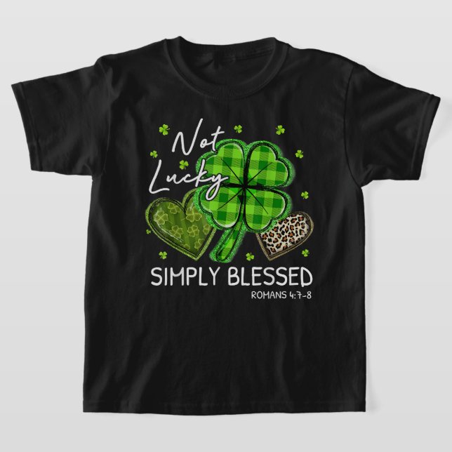 Not Lucky Simply Blessed Christian Shamrock St Pat T-Shirt (Laydown)