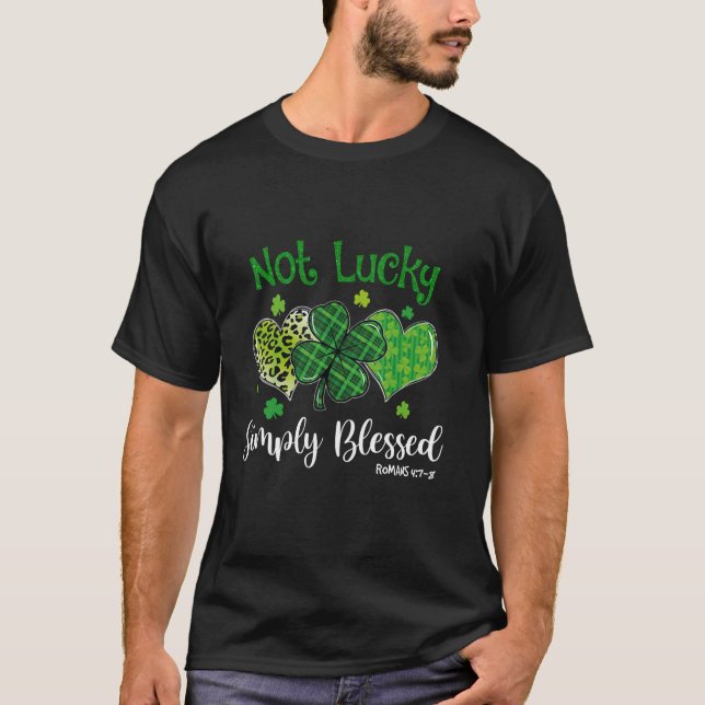 Not Lucky Simply Blessed Christian Shamrock St Pat T-Shirt (Front)