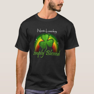 Not Lucky Simply Blessed Funny Saint Patrick's Day T-Shirt