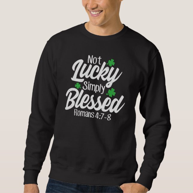 Not Lucky Simply Blessed Romans 47 8 C Verse Sweatshirt (Front)