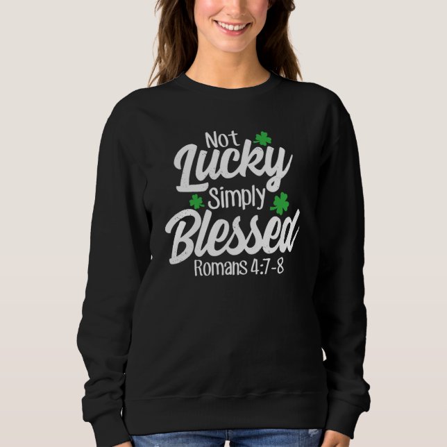 Not Lucky Simply Blessed Romans 47 8 C Verse Sweatshirt (Front)
