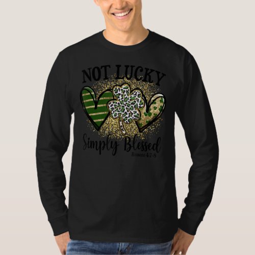 Not Lucky Simply Blessed Shamrock St Patricks Day  T_Shirt