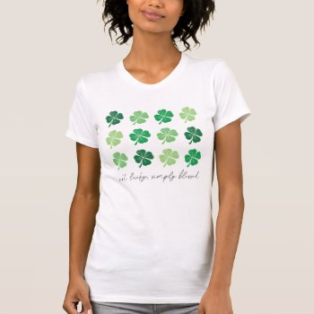Not Lucky Simply Blessed St. Patrick's Day Clovers T-shirt by NotableNovelties at Zazzle
