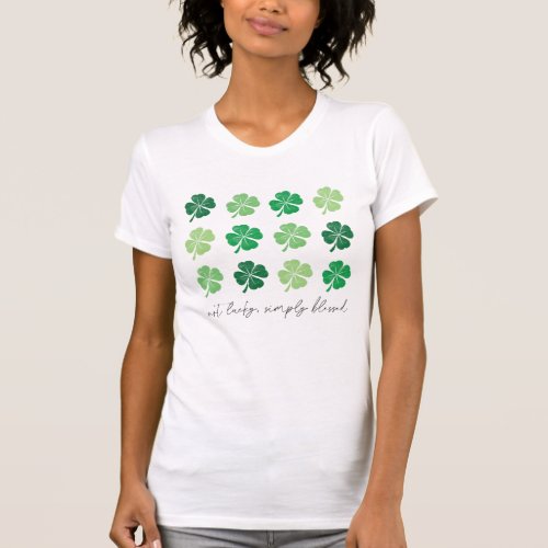 Not Lucky Simply Blessed St Patricks Day Clovers T_Shirt
