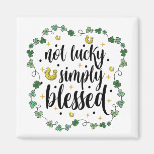 Not Lucky Simply Blessed St Patrick's Day Magnet