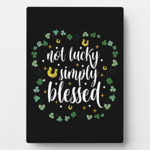 Not Lucky Simply Blessed St Patrick's Day Plaque