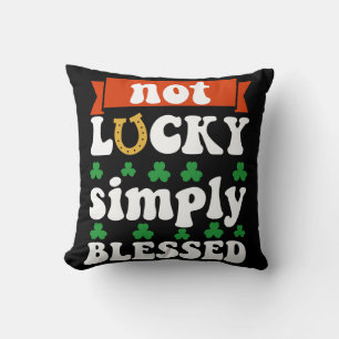 Not Lucky Simply Blessed St. Patrick's Day Throw Pillow