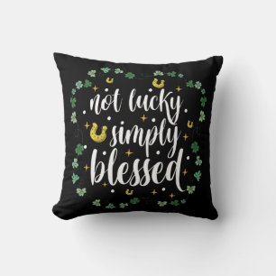Not Lucky Simply Blessed St Patrick's Day Throw Pillow