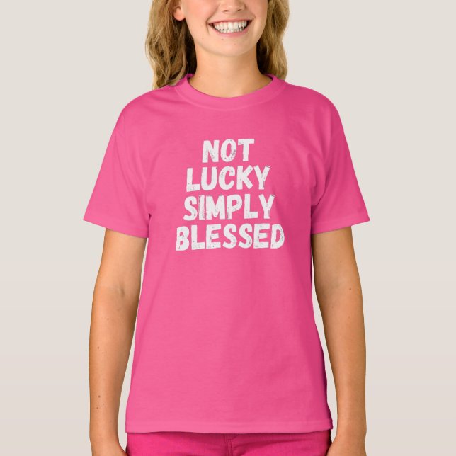 Not Lucky Simply Blessed T-Shirt (Front)