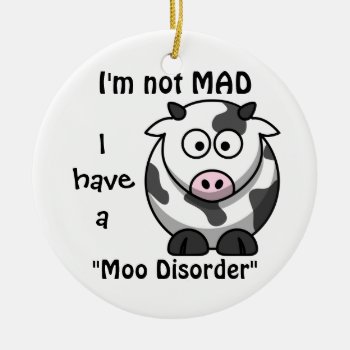 Not Mad  I Have A Moo Disorder Cow Ornament by KitzmanDesignStudio at Zazzle