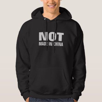 Not Made In China Hoodie by NetSpeak at Zazzle