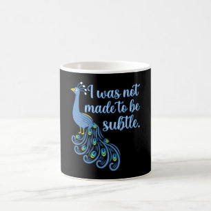 Not Made To Be Subtle Peacocks Nature Peacock Coffee Mug